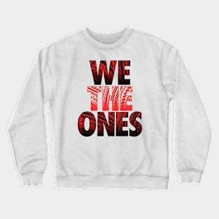 we the ones Crewneck Sweatshirt